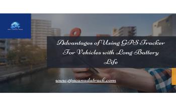 Advantages of Using GPS Tracker For Vehicles with Long Battery Life Ppt Presentation