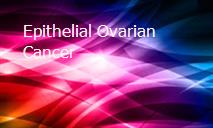 Epithelial Ovarian Cancer PowerPoint Presentation