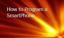 How to Program a SmartPhone PowerPoint Presentation