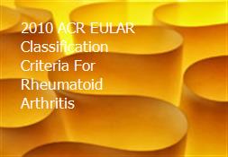 2010 ACR EULAR Classification Criteria For Rheumatoid Arthritis Powerpoint Presentation