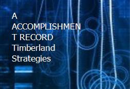 A ACCOMPLISHMENT RECORD Timberland Strategies Powerpoint Presentation