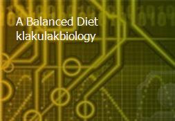 A Balanced Diet klakulakbiology Powerpoint Presentation