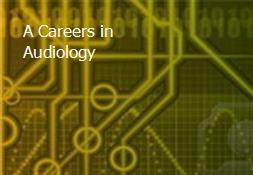 A Careers in Audiology Powerpoint Presentation
