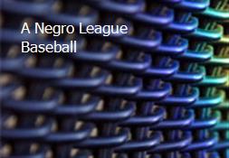 A Negro League Baseball Powerpoint Presentation