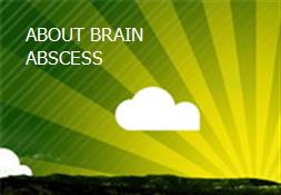 ABOUT BRAIN ABSCESS Powerpoint Presentation
