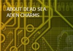 ABOUT DEAD SEA ADEN CHARMS Powerpoint Presentation