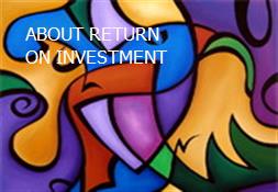 ABOUT RETURN ON INVESTMENT Powerpoint Presentation