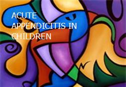 ACUTE APPENDICITIS IN CHILDREN Powerpoint Presentation