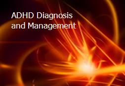 ADHD-Diagnosis and Management Powerpoint Presentation