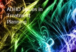 ADHD-Issues in Treatment Planning Powerpoint Presentation