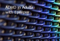 ADHD in Adults with Epilepsy Powerpoint Presentation