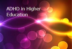 ADHD in Higher Education Powerpoint Presentation