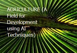 AGRICULTURE (A Field for Development using AI Techniques) Powerpoint Presentation