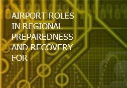 AIRPORT ROLES IN REGIONAL PREPAREDNESS AND RECOVERY FOR Powerpoint Presentation