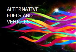 ALTERNATIVE FUELS AND VEHICLES Powerpoint Presentation