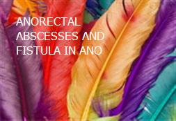 ANORECTAL ABSCESSES AND FISTULA-IN-ANO Powerpoint Presentation