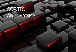 AORTIC ANEURYSMS Powerpoint Presentation