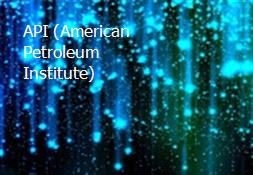 API (American Petroleum Institute) Powerpoint Presentation