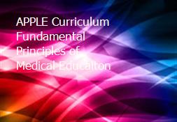 APPLE Curriculum-Fundamental Principles of Medical Educaiton Powerpoint Presentation