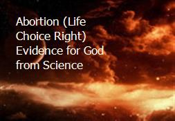 Abortion (Life-Choice-Right) - Evidence for God from Science Powerpoint Presentation