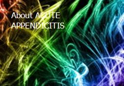 About ACUTE APPENDICITIS Powerpoint Presentation