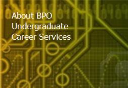 About BPO Undergraduate Career Services Powerpoint Presentation