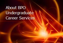 About BPO Undergraduate Career Services Powerpoint Presentation