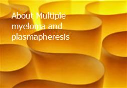 About Multiple myeloma and plasmapheresis Powerpoint Presentation