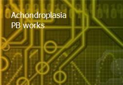 Achondroplasia PB works Powerpoint Presentation