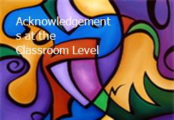 Acknowledgements at the Classroom Level Powerpoint Presentation