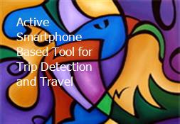 Active Smartphone Based Tool for Trip Detection and Travel Powerpoint Presentation