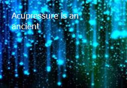 Acupressure is an ancient Powerpoint Presentation