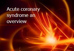 Acute coronary syndrome an overview Powerpoint Presentation