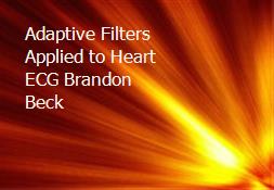 Adaptive Filters Applied to Heart ECG Brandon Beck Powerpoint Presentation