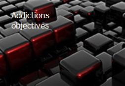 Addictions-objectives Powerpoint Presentation
