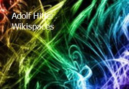 Adolf Hitler Wikispaces Powerpoint Presentation