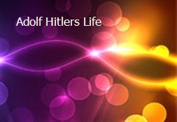 Adolf Hitlers Life Powerpoint Presentation