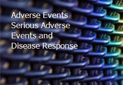 Adverse Events Serious Adverse Events and Disease Response Powerpoint Presentation