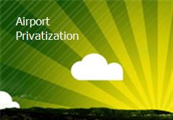 Airport Privatization Powerpoint Presentation