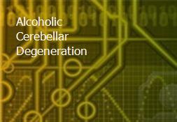 Alcoholic Cerebellar Degeneration Powerpoint Presentation