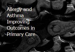 Allergy and Asthma-Improving Outcomes in Primary Care Powerpoint Presentation