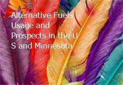 Alternative Fuels-Usage and Prospects in the U S and Minnesota Powerpoint Presentation