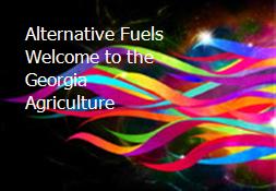 Alternative Fuels-Welcome to the Georgia Agriculture Powerpoint Presentation