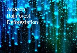 Amazon Rainforest Deforestation Powerpoint Presentation