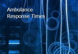 Ambulance Response Times Powerpoint Presentation