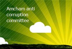 Amcham anti corruption committee Powerpoint Presentation