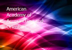 American Academy of Acupuncture and Oriental Powerpoint Presentation