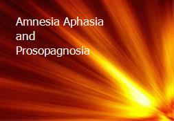 Amnesia Aphasia and Prosopagnosia Powerpoint Presentation