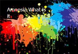 Amnesia-What is it Powerpoint Presentation