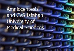 Amniocentesis and CVS-Isfahan University of Medical Sciences Powerpoint Presentation